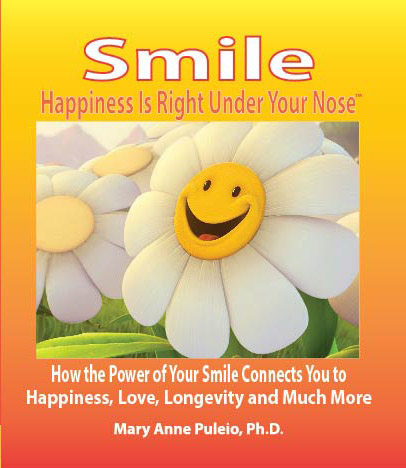 Smile: Happiness Is Right Under Your Nose! How The Power of Your Smile Connects You to Happiness, Love, Longevity and Much More